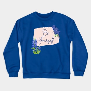 Texas Bluebonnet Wildflowers Be Yourself Crewneck Sweatshirt